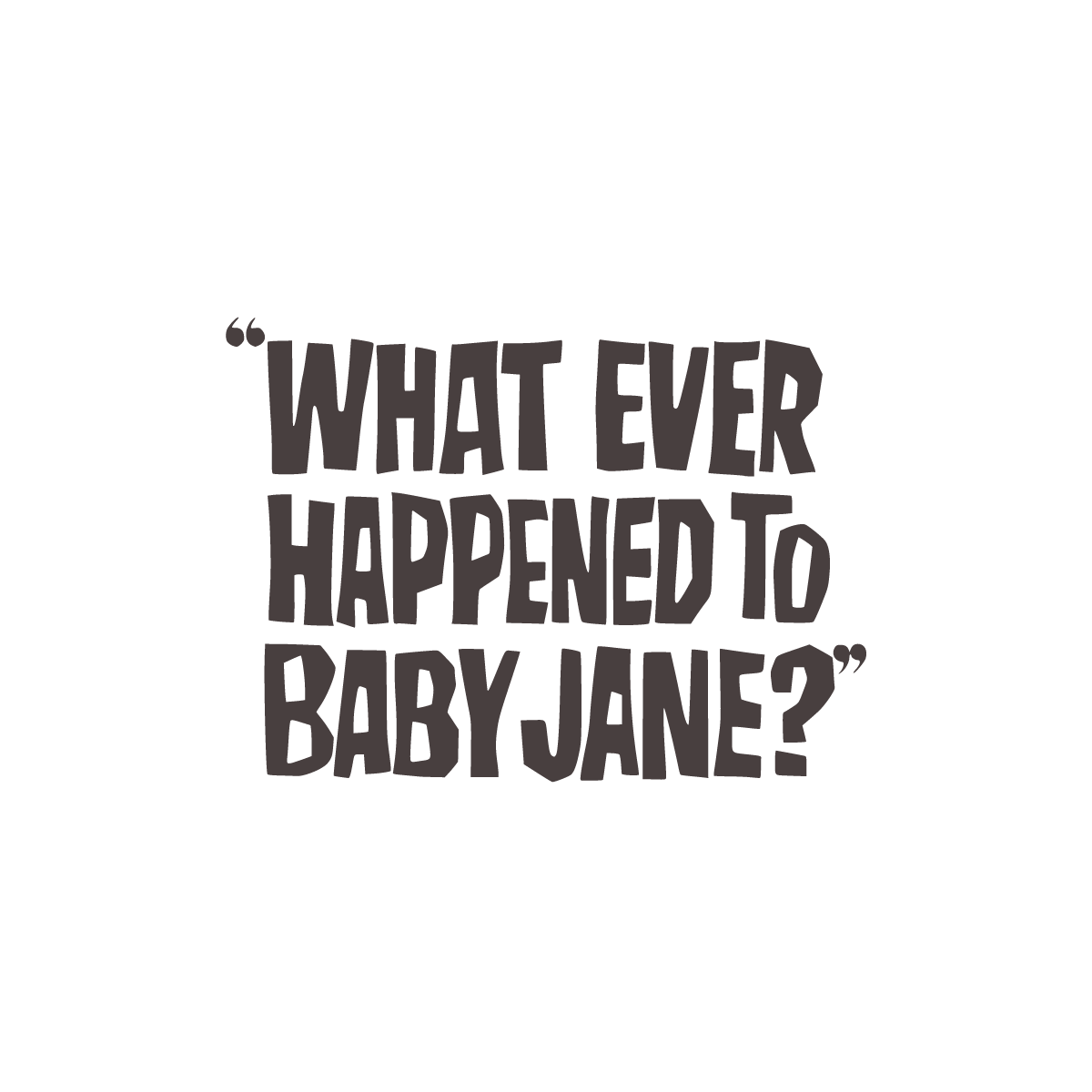 What Ever Happened to Baby Jane?